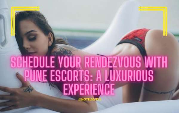 Schedule Your Rendezvous with Pune Escorts: A Luxurious Experience